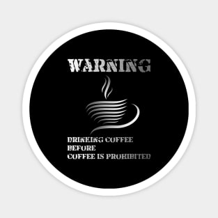 Warning ... !!! Drinking Coffee Before Coffee Is Prohibited Magnet